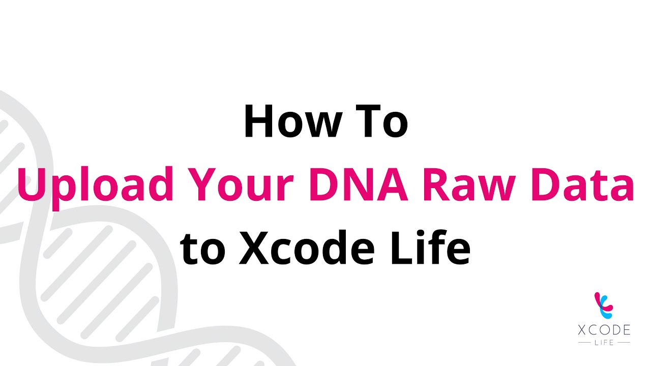 Uploading Your DNA Raw Data To Xcode Life