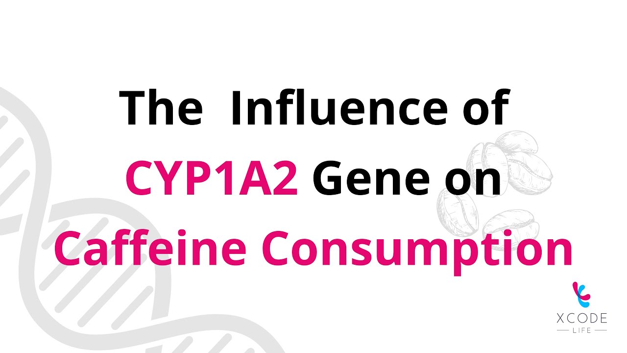 The Genetics Behind Your Caffeine Consumption - CYP1A2 Gene