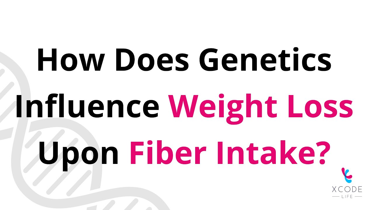 How Much Fiber Should You Consume For Weight Loss? Genetics Has A Say!