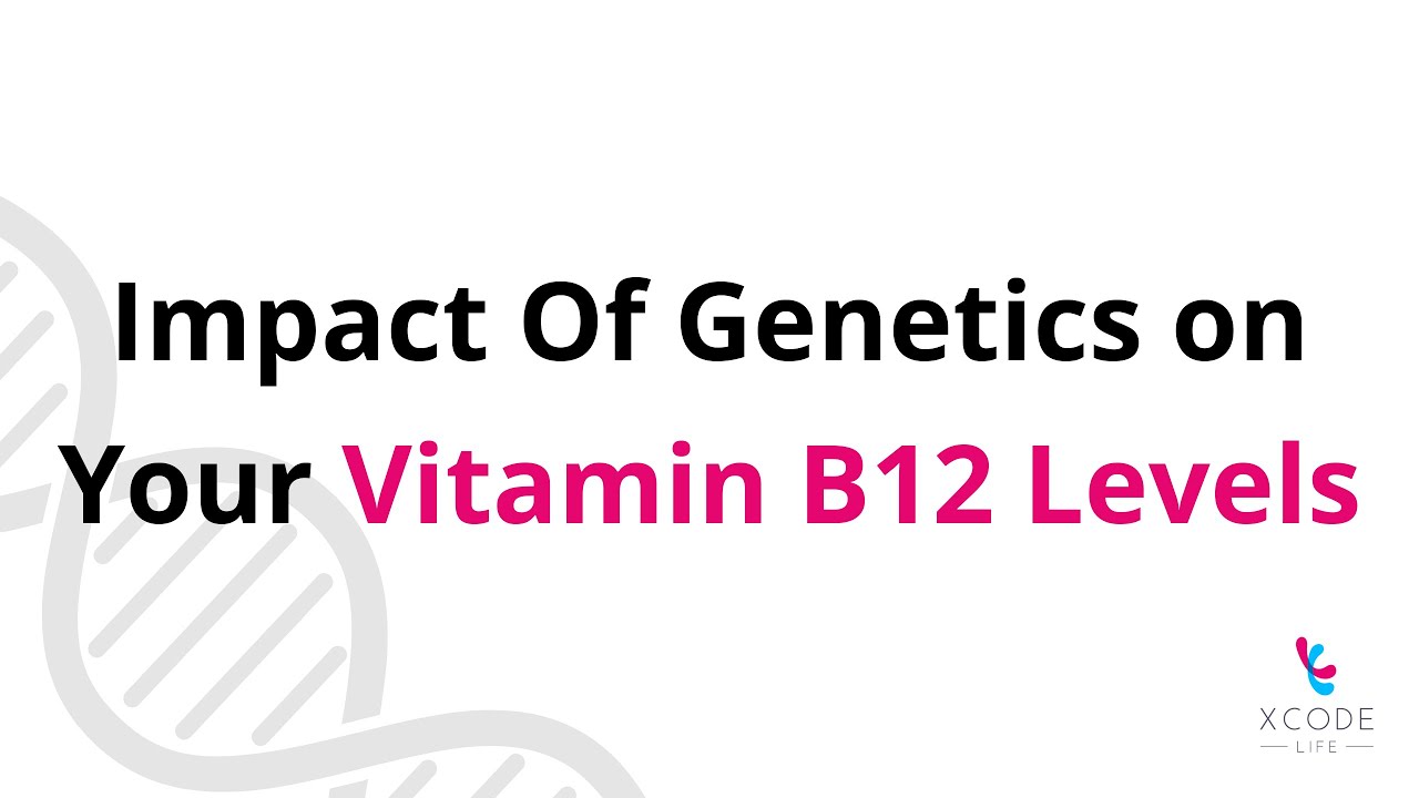 Could Genetics Be A Driving Factor For Vitamin B12 Deficiency?